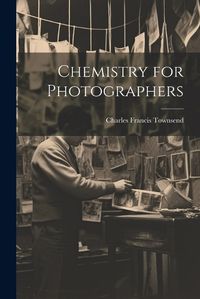 Cover image for Chemistry for Photographers