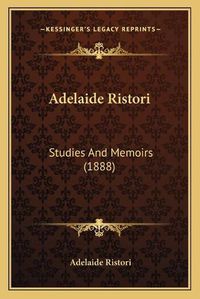 Cover image for Adelaide Ristori: Studies and Memoirs (1888)