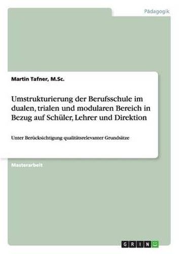 Cover image for Umstrukturierung der Berufsschule im dualen, trialen und modularen Bereich in Bezug auf Schuler, Lehrer und Direktion: Unter Berucksichtigung qualitatsrelevanter Grundsatze