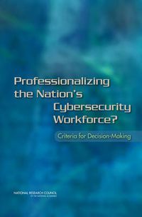 Cover image for Professionalizing the Nation's Cybersecurity Workforce?: Criteria for Decision-Making