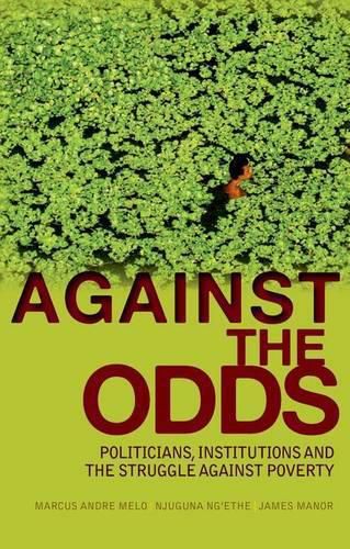 Cover image for Against the Odds: Politicians, Institutions and the Struggle Against Poverty