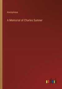 Cover image for A Memorial of Charles Sumner
