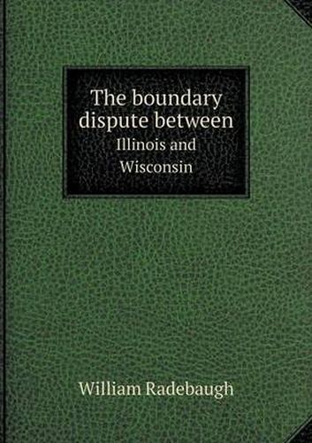 Cover image for The boundary dispute between Illinois and Wisconsin