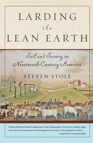Cover image for Larding the Lean Earth: Soil and Society in Nineteenth-Century America