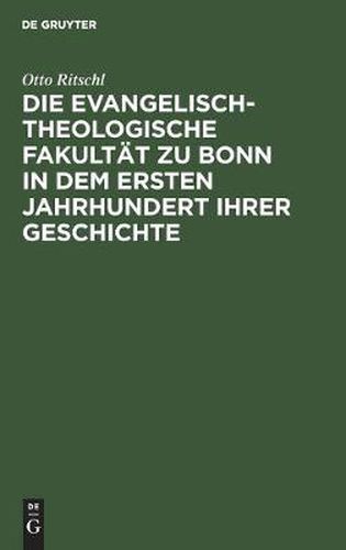 Die Evangelisch-Theologische Fakultat Zu Bonn in Dem Ersten Jahrhundert Ihrer Geschichte: 1819-1919