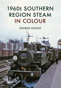 Cover image for 1960s Southern Region Steam in Colour