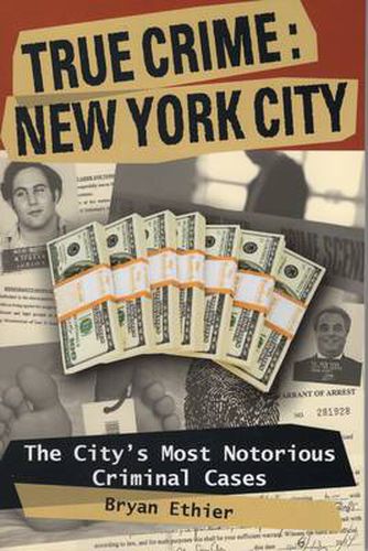 Cover image for True Crime: New York City: The City's Most Notorious Criminal Cases