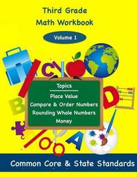 Cover image for Third Grade Math Volume 1: Topics; Place Value Compare & Order Numbers, Rounding Whole Numbers, Money,