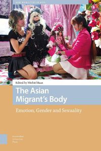 Cover image for The Asian Migrant's Body: Emotion, Gender and Sexuality