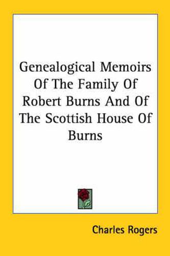 Genealogical Memoirs of the Family of Robert Burns and of the Scottish House of Burns