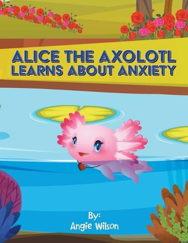 Cover image for Alice the Axolotl Learns About Anxiety