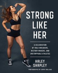 Cover image for Strong Like Her: A Celebration of Rule Breakers, History Makers, and Unstoppable Athletes