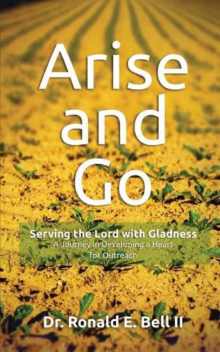 Arise and Go: Serving with gladness - Developing a Heart For Outreach