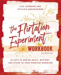 Cover image for The Flirtation Experiment Workbook: 30 Acts to Adding Magic, Mystery, and Spark to Your Everyday Marriage
