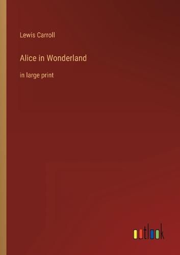Cover image for Alice in Wonderland: in large print