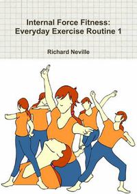 Cover image for Internal Force Fitness: Everyday Exercise Routine 1