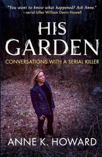 Cover image for His Garden: Conversations With A Serial Killer