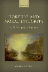 Cover image for Torture and Moral Integrity: A Philosophical Enquiry