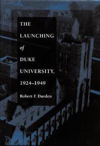 Cover image for The Launching of Duke University, 1924-1949