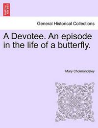 Cover image for A Devotee. an Episode in the Life of a Butterfly.