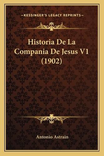 Cover image for Historia de La Compania de Jesus V1 (1902)