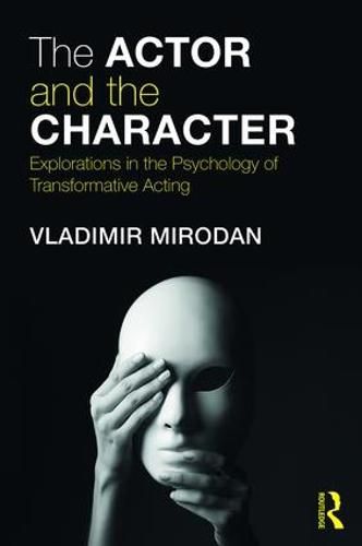 Cover image for The Actor and the Character: Explorations in the Psychology of Transformative Acting