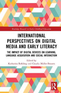 Cover image for International Perspectives on Digital Media and Early Literacy: The Impact of Digital Devices on Learning, Language Acquisition and Social Interaction