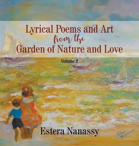 Cover image for Lyrical Poems and Art from the Garden of Nature and Love: Volume 2