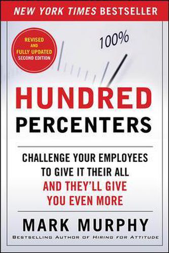 Cover image for Hundred Percenters: Challenge Your Employees to Give It Their All, and They'll Give You Even More, Second Edition