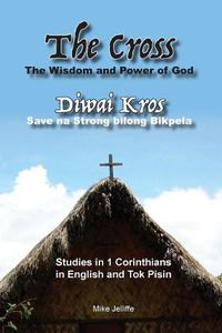 Cover image for The Cross - The Wisdom and Power of God: Diwai Kros - Save na Strong belong Bikpela