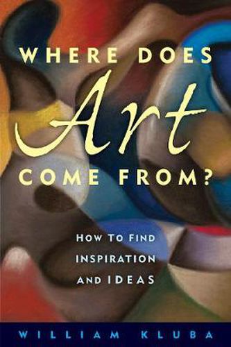 Cover image for Where Does Art Come From?: How to Find Inspiration and Ideas