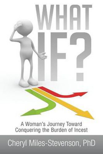 Cover image for What If?: A Woman's Journey Toward Conquering the Burden of Incest