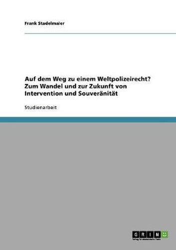 Cover image for Auf dem Weg zu einem Weltpolizeirecht? Zum Wandel und zur Zukunft von Intervention und Souveranitat