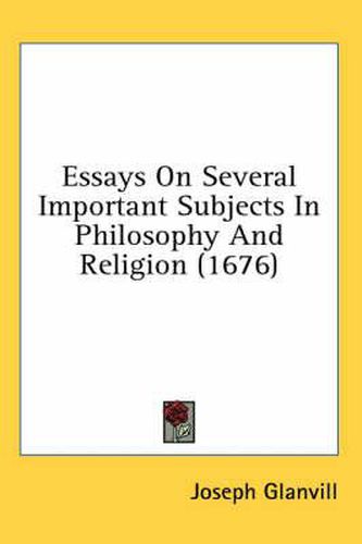 Cover image for Essays On Several Important Subjects In Philosophy And Religion (1676)