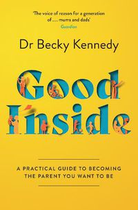 Cover image for Good Inside: A Guide to Becoming the Parent You Want to be