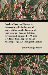 Cover image for Psyche's Task - A Discourse Concerning the Influence of Superstition on the Growth of Institutions - Second Edition, Revised and Enlarged to Which is Added, The Scope of Social Anthropology, An Inaugural Lecture