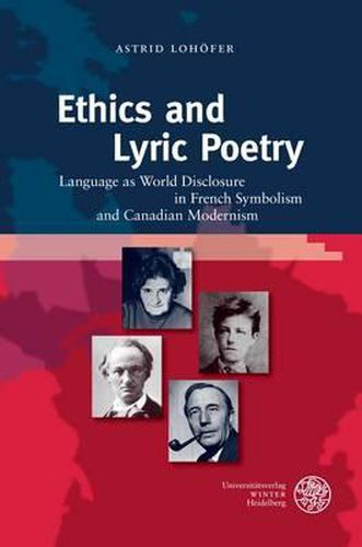 Cover image for Ethics and Lyric Poetry: Language as World Disclosure in French Symbolism and Canadian Modernism