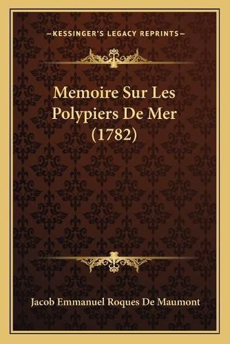 Cover image for Memoire Sur Les Polypiers de Mer (1782)