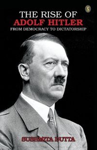 Cover image for THE RISE OF ADOLF HITLER: From Democracy to Dictatorship