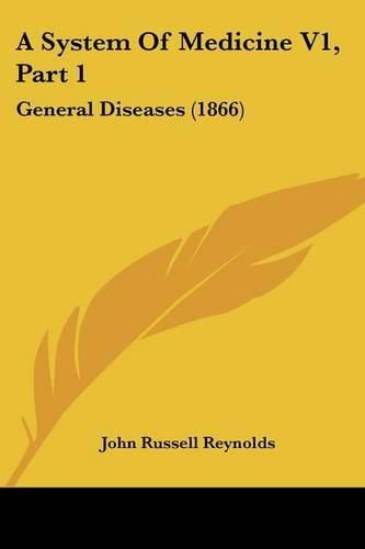 Cover image for A System of Medicine V1, Part 1: General Diseases (1866)