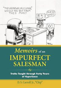 Cover image for Memoirs of an Impurfect Salesman: Truths Taught Through Forty Years of Experience