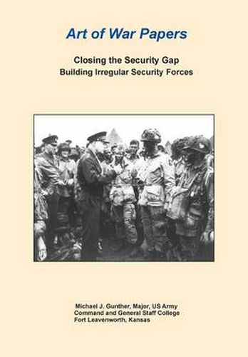 Cover image for Closing the Security Gap: Building Irregular Security Forces (Art of War Papers series)