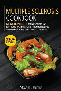 Cover image for Multiple Sclerosis Cookbook: MEGA BUNDLE - 3 Manuscripts in 1 - 120+ Multiple Sclerosis - friendly recipes including Salad, Casseroles and pizza