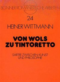 Cover image for Von Wols Zu Tintoretto: Sartre Zwischen Kunst Und Philosophie