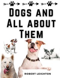 Cover image for Dogs and All about Them