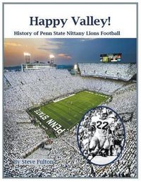 Cover image for Happy Valley! History of Penn State Nittany Lions Football