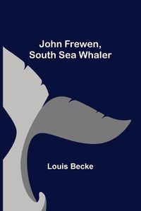 Cover image for John Frewen, South Sea Whaler
