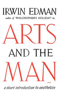 Cover image for Arts and the Man: A Short Introduction to Aesthetics