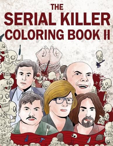 Cover image for The Serial Killer Coloring Book II: An Adult Coloring Book Full of Notorious Serial Killers