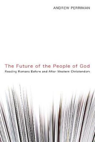 Cover image for The Future of the People of God: Reading Romans Before and After Western Christendom